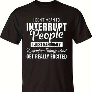 Don't Mean To Interrupt People Mens T-Shirts